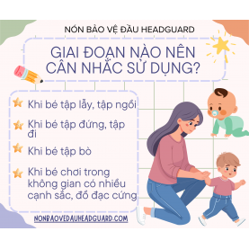 Khi Nào Bé Nên Đội Nón Bảo Hộ Đầu? Giai Đoạn Vàng Và Lợi Ích Của Nón Headguard